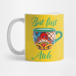 But first atole mexican coffee mug funny saying breakfast cafecito y pan dulce mexican pride Mug